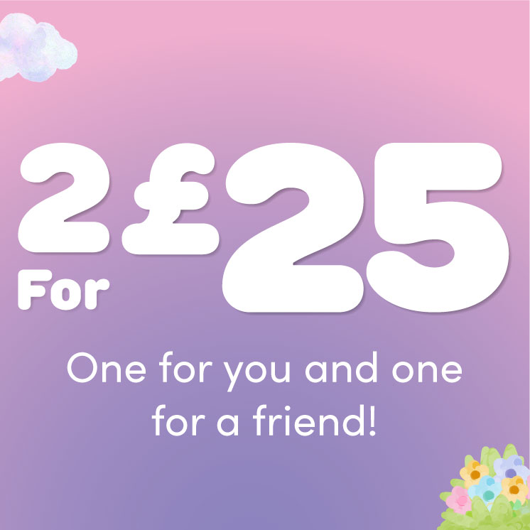 2 for &pound;25 One for you and one for a friend